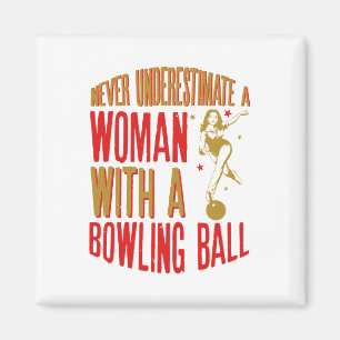 Never Underestimate A Woman With a Bowling Ball Magnet