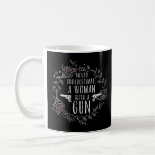 Never Underestimate a Woman with a Gun - Funny A f Coffee Mug