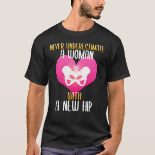 Never underestimate a woman with a new hip T-Shirt
