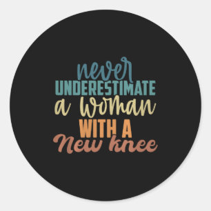 Never Underestimate A Woman With A New Knee Replac Classic Round Sticker
