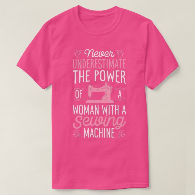 Never Underestimate A Woman With A Sewing Machine  T-Shirt (Design Front)