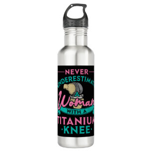 Never Underestimate A Woman With A Titanium Knee T 710 Ml Water Bottle