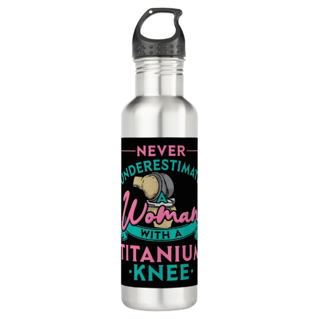 Never Underestimate A Woman With A Titanium Knee T 710 Ml Water Bottle (Front)
