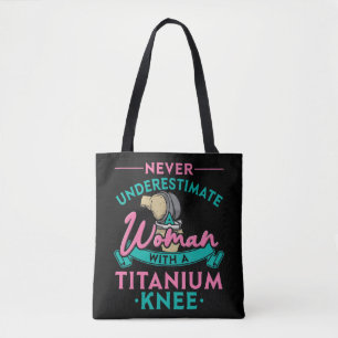 Never Underestimate A Woman With A Titanium Knee T Tote Bag