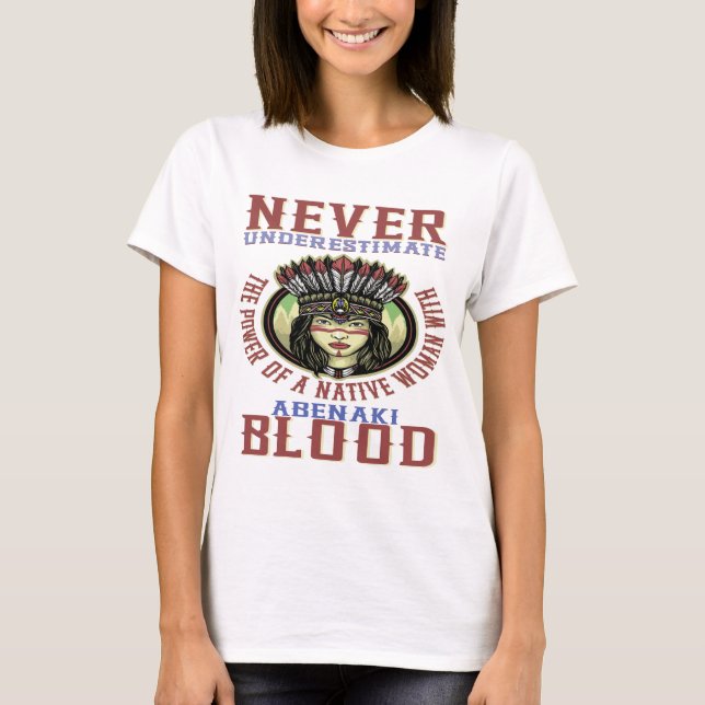 Never Underestimate a Woman with Abenaki blood T-Shirt (Front)