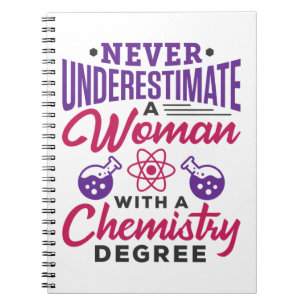 Never Underestimate a Woman with Chemistry Degree Notebook