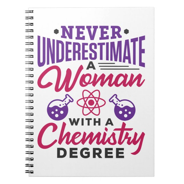 Never Underestimate a Woman with Chemistry Degree Notebook (Front)