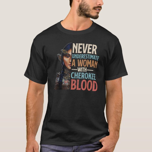 Never Underestimate A Woman With Cherokee Blood Pr T-Shirt (Front)