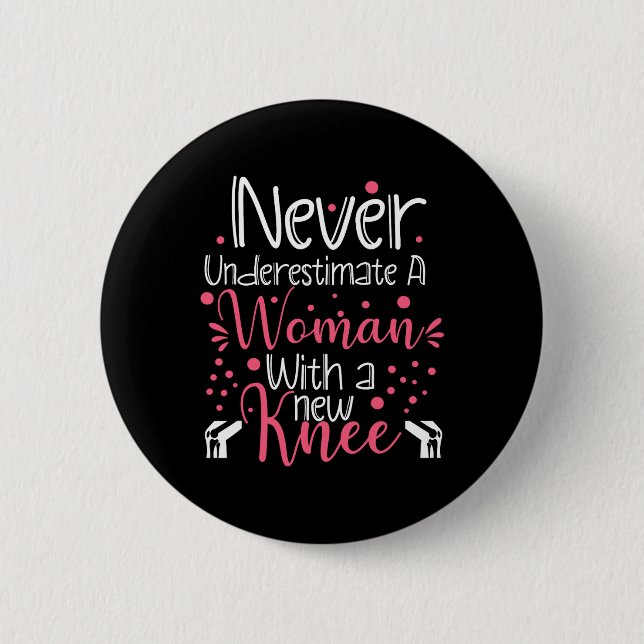 Never Underestimate A Women New Knee Broken Knee S 6 Cm Round Badge (Front)