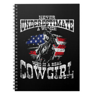 NEVER UNDERESTIMATE A WOMEN WHO IS A REAL COWGIRL NOTEBOOK