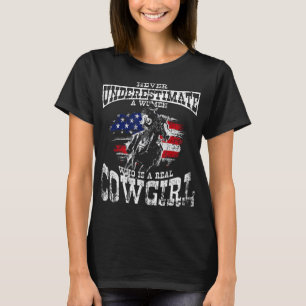 NEVER UNDERESTIMATE A WOMEN WHO IS A REAL COWGIRL  T-Shirt