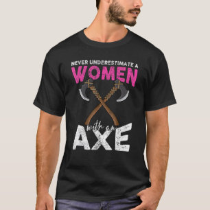 Never underestimate a women with an axe throwing h T-Shirt