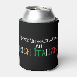 Never Underestimate An Irish Italian Proud Heritag Can Cooler