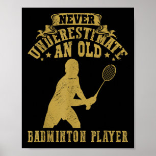 Never Underestimate An Old Badminton Player Shuttl Poster