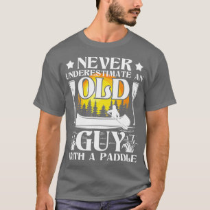 Never Underestimate An Old Guy - Canoe Canoeing T-Shirt