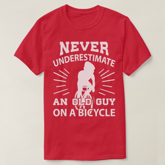 Never Underestimate An Old Guy On A Bicycle Cyclin T-Shirt (Design Front)