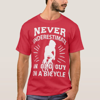 Never Underestimate An Old Guy On A Bicycle Cyclin T-Shirt