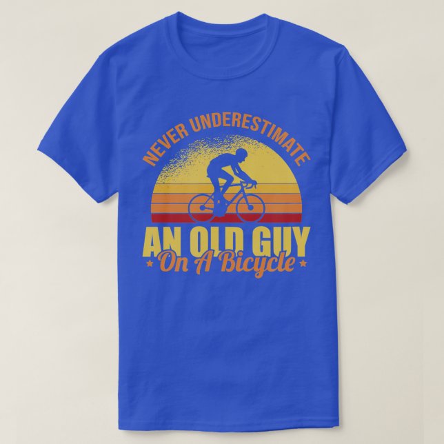Never Underestimate An Old Guy On A Bicycle Cyclin T-Shirt (Design Front)