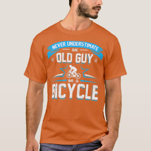 Never Underestimate An Old Guy On A Bicycle Cyclin T-Shirt