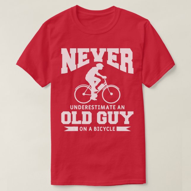 Never Underestimate An Old Guy On A Bicycle Cyclin T-Shirt (Design Front)