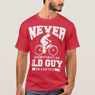 Never Underestimate An Old Guy On A Bicycle Cyclin T-Shirt