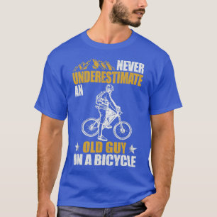 Never Underestimate An Old Guy On A Bicycle Cyclin T-Shirt