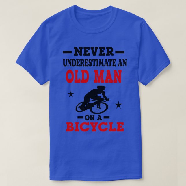 Never Underestimate An Old Guy On A Bicycle Cyclin T-Shirt (Design Front)