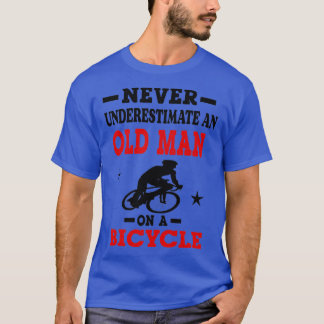 Never Underestimate An Old Guy On A Bicycle Cyclin T-Shirt