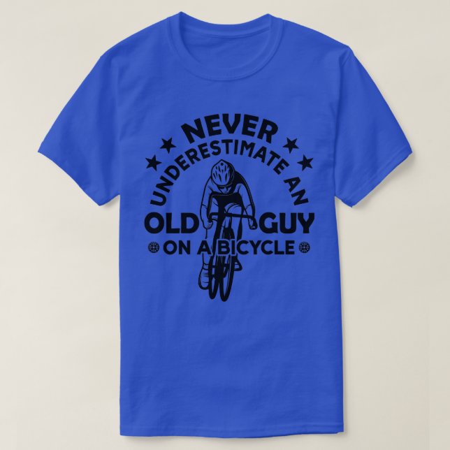 Never Underestimate An Old Guy On A Bicycle Cyclin T-Shirt (Design Front)
