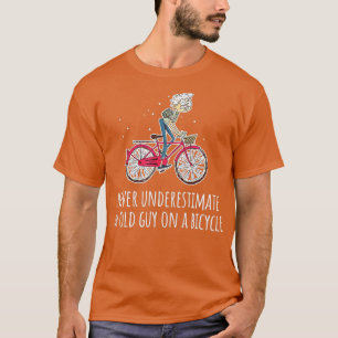 Never Underestimate An Old Guy On A Bicycle Cyclin T-Shirt