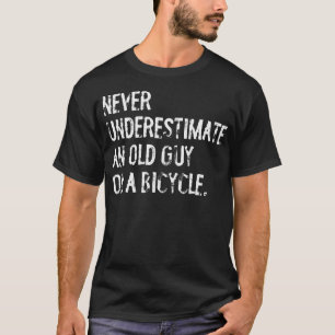Never Underestimate An Old Guy On A Bicycle Cyclis T-Shirt