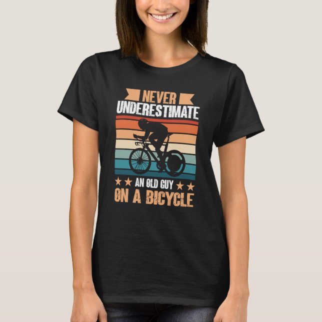 Never Underestimate An Old Guy On A Bicycle For Bi T-Shirt (Front)