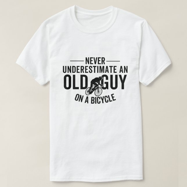 Never Underestimate An Old Guy On A Bicycle T-Shirt (Design Front)