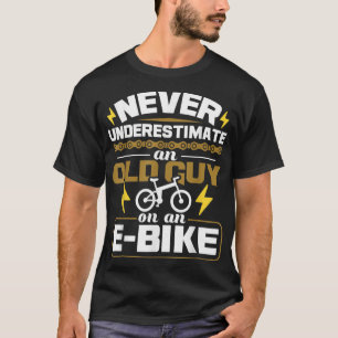 Never Underestimate An Old Guy On An E-Bike Electr T-Shirt