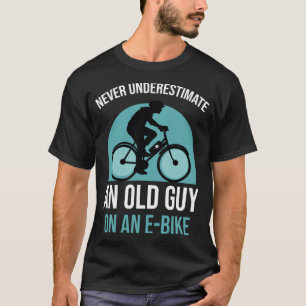 Never underestimate an old guy on an E-Bike T-Shirt