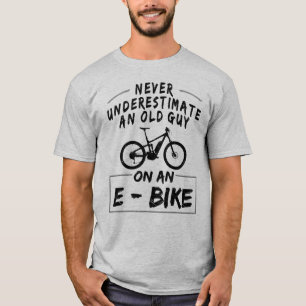 Never Underestimate An Old Guy On An E-Bike! T-Shirt