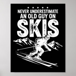 Never Underestimate An Old Guy On Skis Extreme Spo Poster
