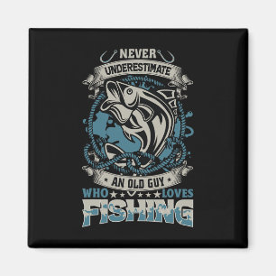 Never Underestimate An Old Guy Who Loves Fishing O Magnet