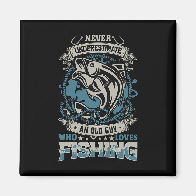 Never Underestimate An Old Guy Who Loves Fishing O Magnet (Front)