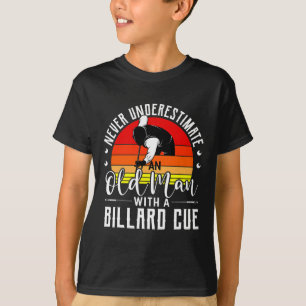 Never Underestimate An Old Guy With A Billard Cue T-Shirt