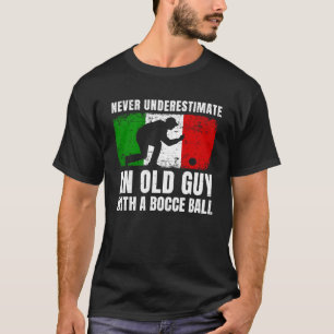 Never Underestimate An Old Guy With A Bocce Ball I T-Shirt