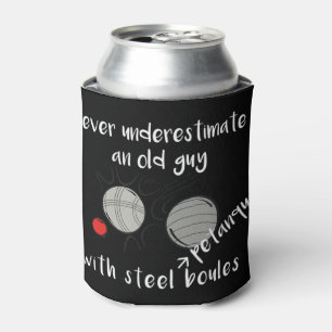 Never Underestimate an Old Guy with Petanque Boule Can Cooler