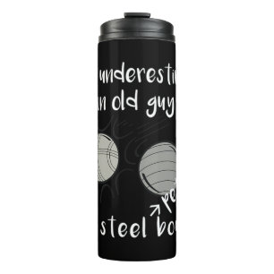 Never Underestimate an Old Guy with Petanque Boule Thermal Tumbler