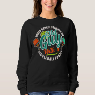 Never Underestimate An Old Lady With A Pickleball Sweatshirt