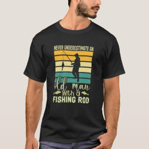 Never Underestimate an Old Man and A Fishing Rod T-Shirt