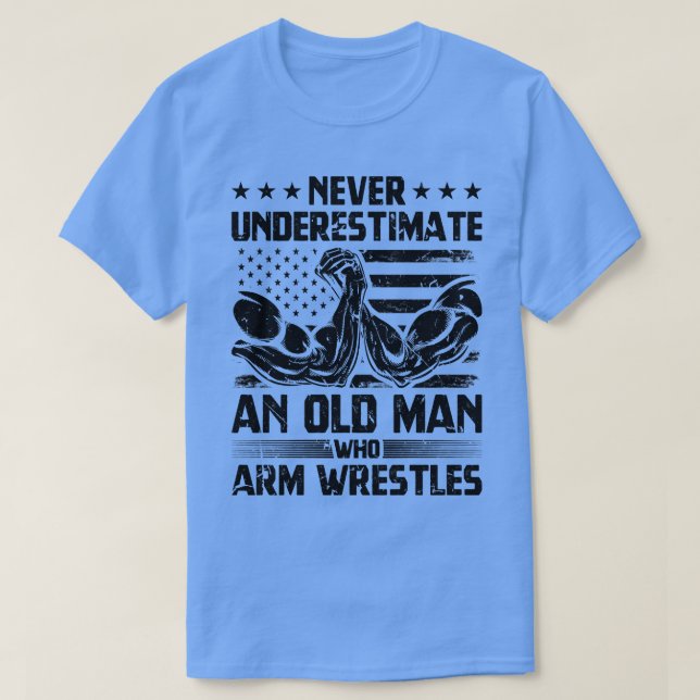 Never Underestimate An Old Man Arm Wrestle T-Shirt (Design Front)