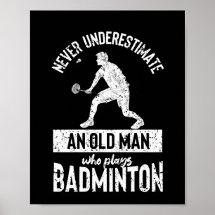 Never underestimate an old man badminton poster