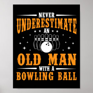 Never Underestimate An Old Man Bowling Ball Funny Poster