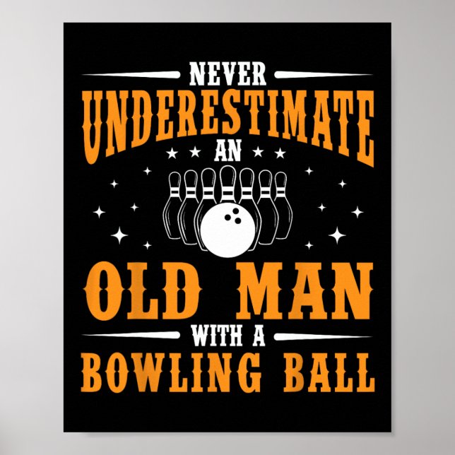 Never Underestimate An Old Man Bowling Ball Funny  Poster (Front)