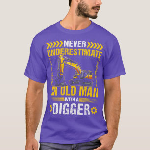 Never Underestimate An Old Man Digger Operator Exc T-Shirt